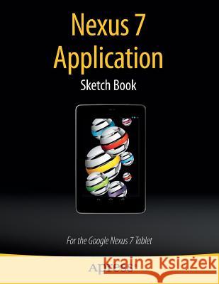 Nexus 7 Application Sketch Book: For the Google Nexus 7 Tablet Kaplan, Dean 9781430266556 Springer