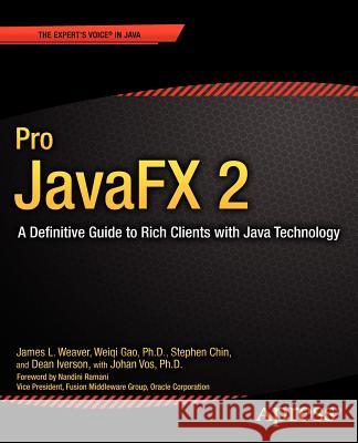 Pro Javafx 2: A Definitive Guide to Rich Clients with Java Technology Weaver, James 9781430268727 0