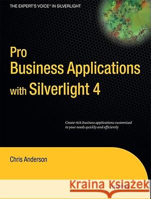 Pro Business Applications with Silverlight 4 Chris Anderson 9781430272076 Springer-Verlag Berlin and Heidelberg GmbH & 