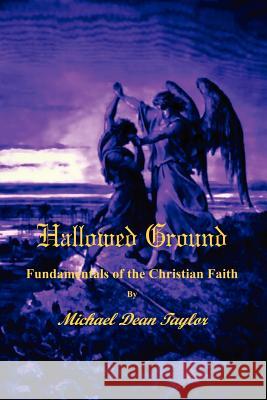 Hallowed Ground: Fundamentals of the Christian Faith Michael, Taylor 9781430303183