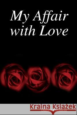 My Affair with Love Darien Cabiness 9781430311904 Lulu.com
