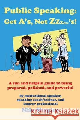 Public Speaking: Get A's, Not Zzzzzz's! Milo Shapiro 9781430312369 Lulu.com