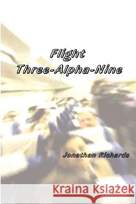 Flight Three-Alpha-Nine Jonathan Richards 9781430317524 Lulu Press