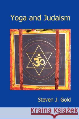 Yoga and Judaism Steven J. Gold 9781430327844