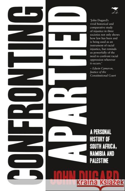Confronting Apartheid: A Personal History of South Africa, Namibia and Palestine John Dugard 9781431427352