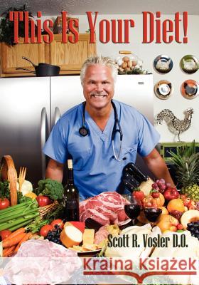 This is Your Diet Dr Scott R. Vosler 9781432714116 Outskirts Press