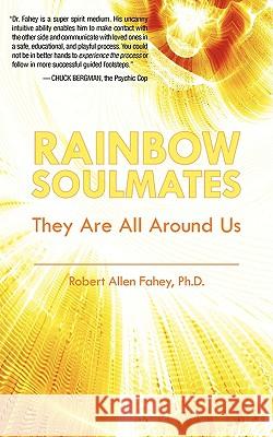 Rainbow Soulmates: They Are All Around Us Fahey, Robert Allen 9781432732745 Outskirts Press