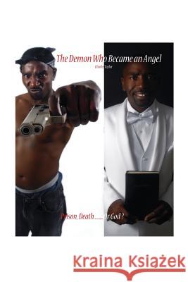 The Demon Who Became an Angel : Prison, Death.......... or God? Charles Taylor 9781432733995