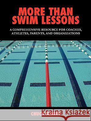 More Than Swim Lessons: A Comprehensive Resource for Coaches, Athletes, Parents, and Organizations Slaght, Chuck 9781432735463 OUTSKIRTS PRESS