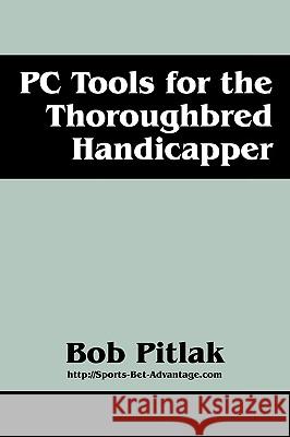PC Tools for the Thoroughbred Handicapper Bob Pitlak 9781432735876 Outskirts Press