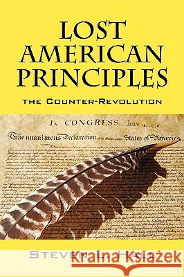 Lost American Principles: The Counter-Revolution Hall, Steven L. 9781432744120
