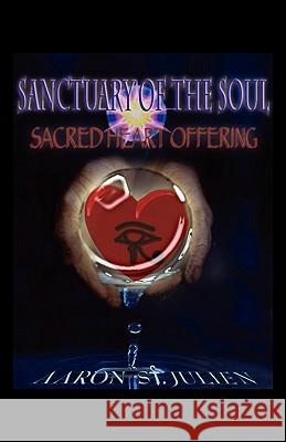 Sanctuary of the Soul: Sacred Heart Offering Aaron 9781432761974