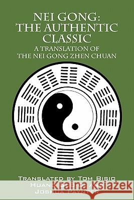 Nei Gong: The Authentic Classic: A Translation of the Nei Gong Zhen Chuan Bisio, Tom 9781432772246