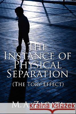 The Instance of Physical Separation: The Tory Effect Zagata, M. A. 9781432772307 Outskirts Press