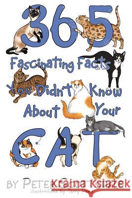 365 Fascinating Facts You Didn't Know About Your Cat Peter Scottsdale 9781432790080 Outskirts Press