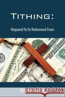 Tithing: Required To Or Redeemed From Stephen 9781432791209