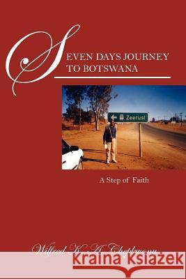 Seven Days Journey to Botswana: A Step of Faith Chepkwony, Wilfred K. a. 9781432792176 Outskirts Press