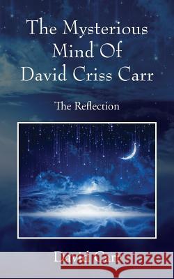 The Mysterious Mind Of David Criss Carr: The Reflection Professor David Carr (University of Birmingham UK) 9781432793050