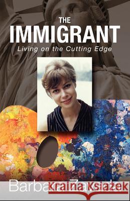 The Immigrant : Living on the Cutting Edge Barbara Zavada 9781432794385 Outskirts Press