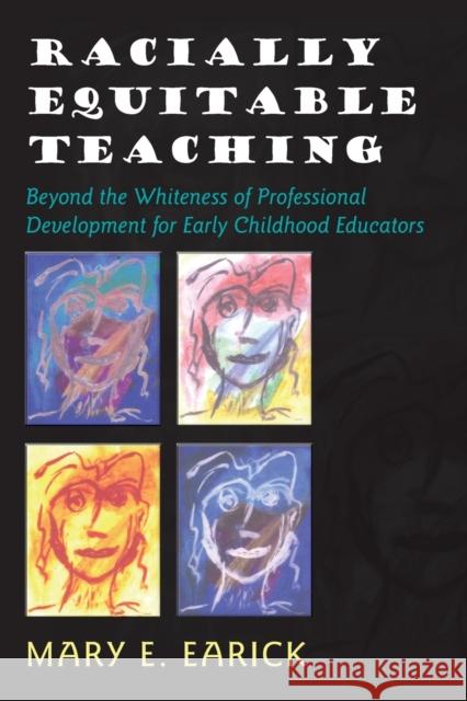 Racially Equitable Teaching; Beyond the Whiteness of Professional Development for Early Childhood Educators Earick, Mary E. 9781433101144 Peter Lang Publishing
