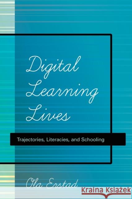 Digital Learning Lives; Trajectories, Literacies, and Schooling Lankshear, Colin 9781433111631