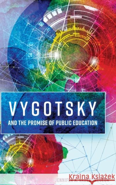 Vygotsky and the Promise of Public Education Jennifer Andrea Vadeboncoeur 9781433115400
