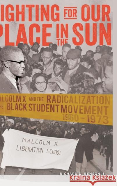 Fighting for Our Place in the Sun: Malcolm X and the Radicalization of the Black Student Movement 1960-1973 Brock, Rochelle 9781433117718