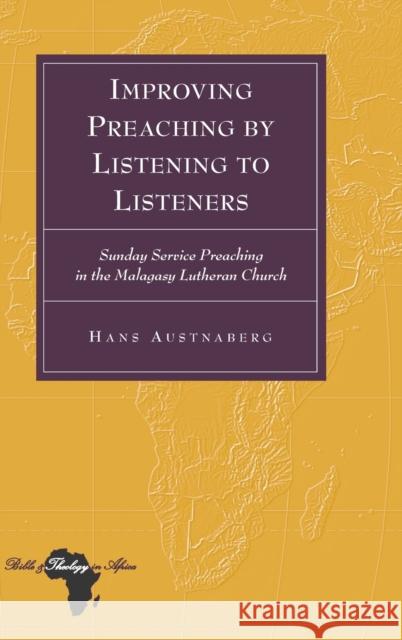 Improving Preaching by Listening to Listeners; Sunday Service Preaching in the Malagasy Lutheran Church Holter, Knut 9781433117794