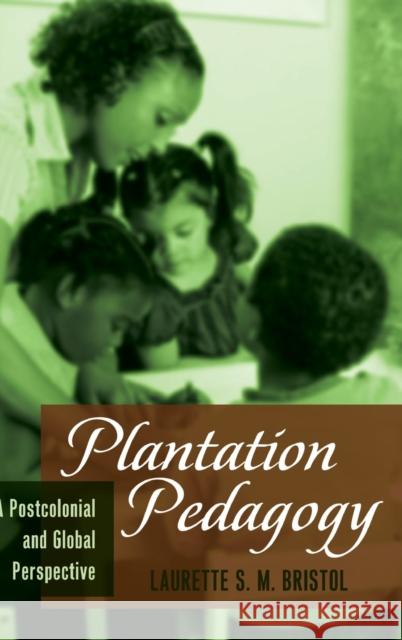 Plantation Pedagogy; A Postcolonial and Global Perspective McCarthy, Cameron 9781433119736