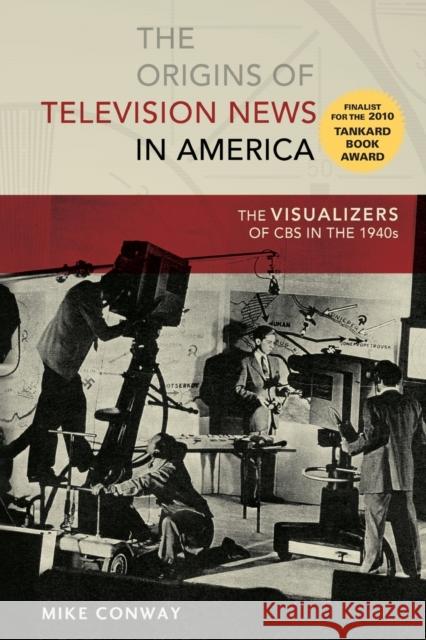 The Origins of Television News in America: The Visualizers of CBS in the 1940s Copeland, David 9781433121838