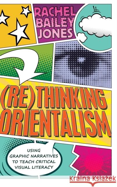 (Re)Thinking Orientalism: Using Graphic Narratives to Teach Critical Visual Literacy Joseph Pepi Leistyna, The Estate of 9781433122293