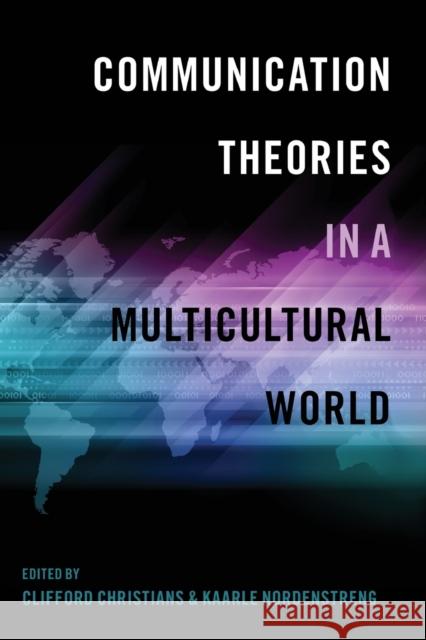 Communication Theories in a Multicultural World Clifford G. Christians Kaarle Nordenstreng  9781433123054 Peter Lang Publishing Inc