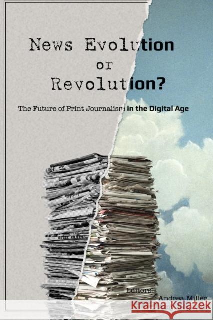 News Evolution or Revolution?: The Future of Print Journalism in the Digital Age Becker, Lee 9781433123153