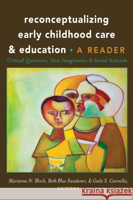 Reconceptualizing Early Childhood Care and Education; Critical Questions, New Imaginaries and Social Activism: A Reader Cannella, Gaile 9781433123665