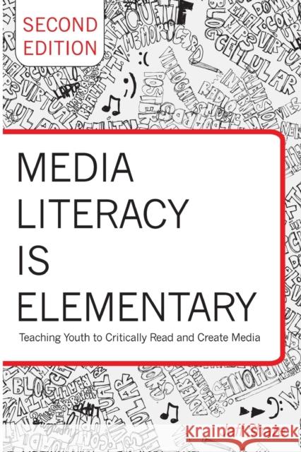 Media Literacy Is Elementary: Teaching Youth to Critically Read and Create Media- Second Edition Cannella, Gaile S. 9781433124877