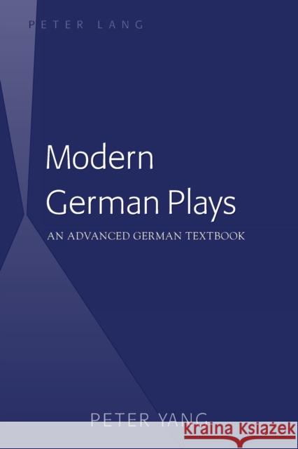 Modern German Plays; An Advanced German Textbook Yang, Peter 9781433126390 Peter Lang Gmbh, Internationaler Verlag Der W