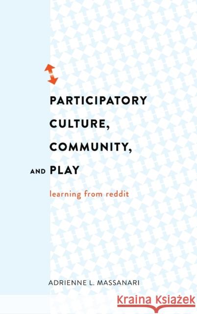 Participatory Culture, Community, and Play: Learning from Reddit Jones, Steve 9781433126789
