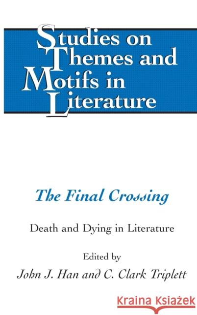 The Final Crossing: Death and Dying in Literature Larkin, Edward T. 9781433130151 Peter Lang Publishing Inc
