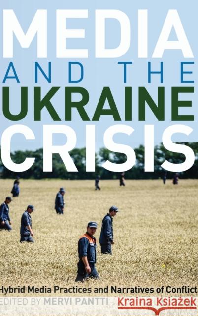 Media and the Ukraine Crisis: Hybrid Media Practices and Narratives of Conflict Cottle, Simon 9781433133404