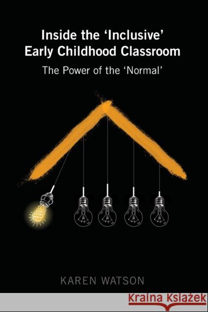 Inside the 'Inclusive' Early Childhood Classroom: The Power of the 'Normal' Cannella, Gaile S. 9781433134326
