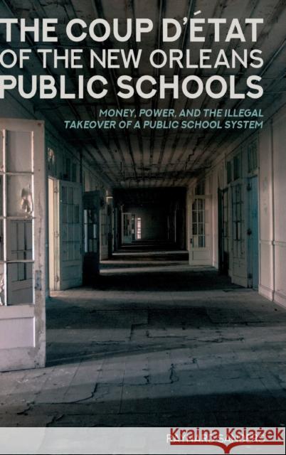 The Coup d'État of the New Orleans Public Schools: Money, Power, and the Illegal Takeover of a Public School System McLaren, Peter 9781433137440