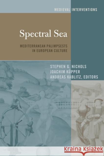 Spectral Sea: Mediterranean Palimpsests in European Culture Küpper, Joachim 9781433143229 Peter Lang Inc., International Academic Publi