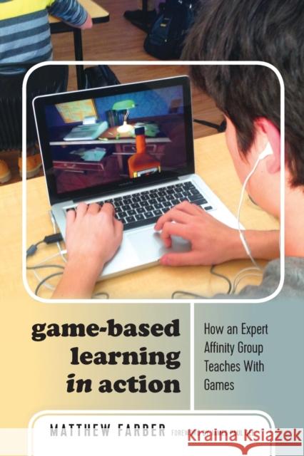 Game-Based Learning in Action: How an Expert Affinity Group Teaches with Games Lankshear, Colin 9781433144745