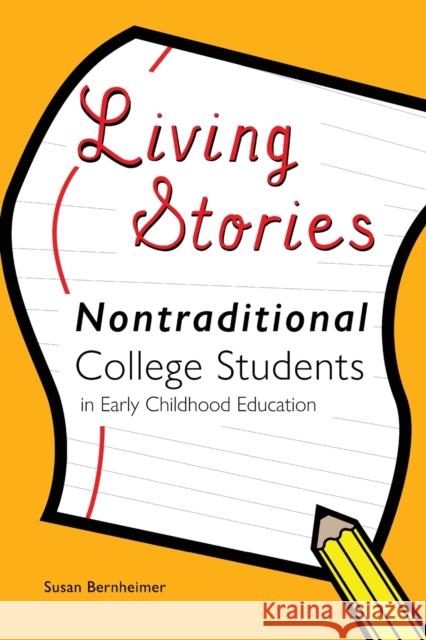 Living Stories: Nontraditional College Students in Early Childhood Education Cannella, Gaile S. 9781433171949