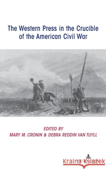 The Western Press in the Crucible of the American Civil War Mary Cronin Debra Va 9781433175992