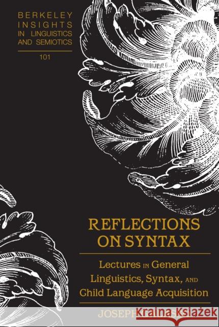 Reflections on Syntax: Lectures in General Linguistics, Syntax, and Child Language Acquisition Joseph Galasso 9781433184321 Peter Lang Inc., International Academic Publi