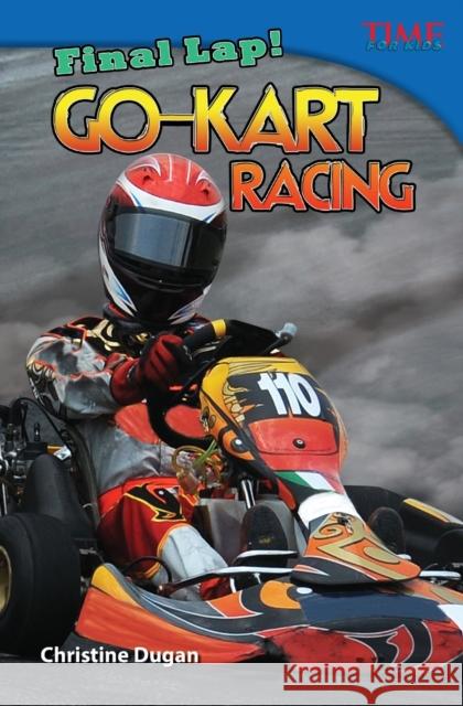 Final Lap! Go-Kart Racing Dugan, Christine 9781433348327 Teacher Created Materials