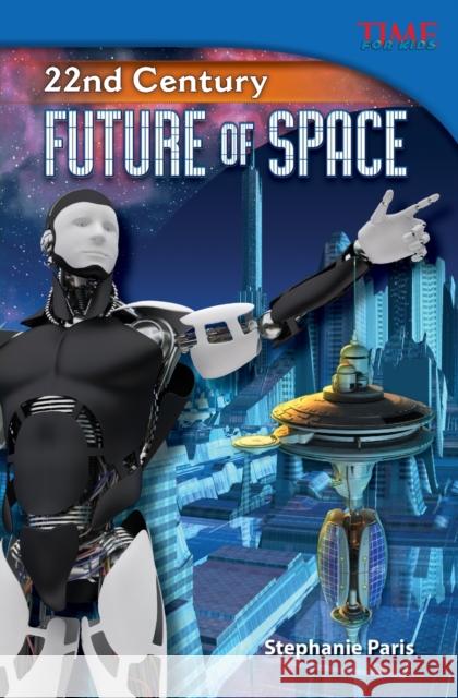 22nd Century: Future of Space Paris, Stephanie 9781433349010 Teacher Created Materials
