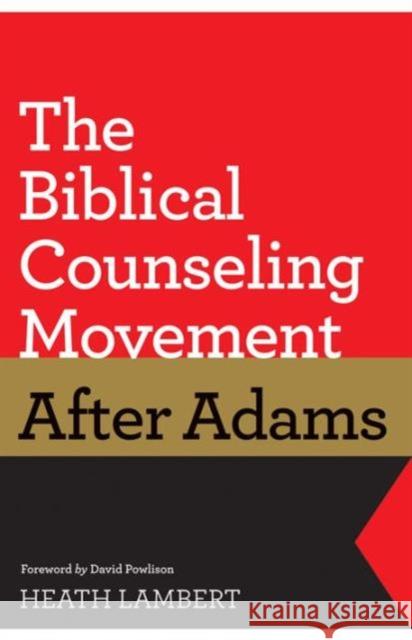 The Biblical Counseling Movement After Adams Heath Lambert David Powlison 9781433528132