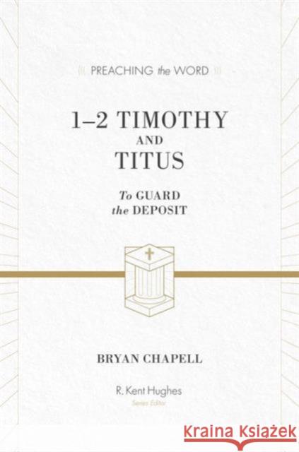 1-2 Timothy and Titus: To Guard the Deposit (ESV Edition) Hughes, R. Kent 9781433530531